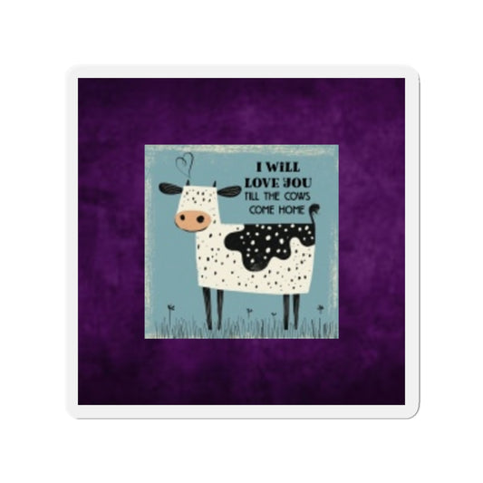 Cute Cow Magnet | I Will Love You Till the Cows Come Home | Farmhouse Decor, Refrigerator Magnet, Gift for Cow Lovers