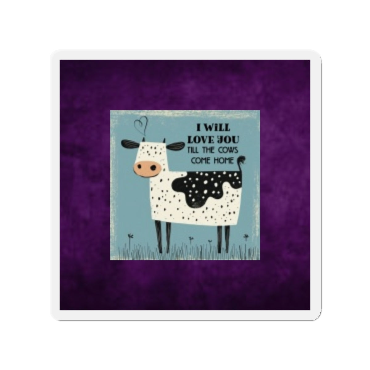 Cute Cow Magnet | I Will Love You Till the Cows Come Home | Farmhouse Decor, Refrigerator Magnet, Gift for Cow Lovers
