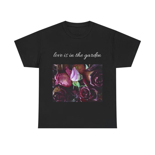 Romantic Floral Unisex T-shirt- Love is in the Garden, Casual Wear, Gift for Garden Lovers, Birthday, Anniversary, Nature T-Shirt