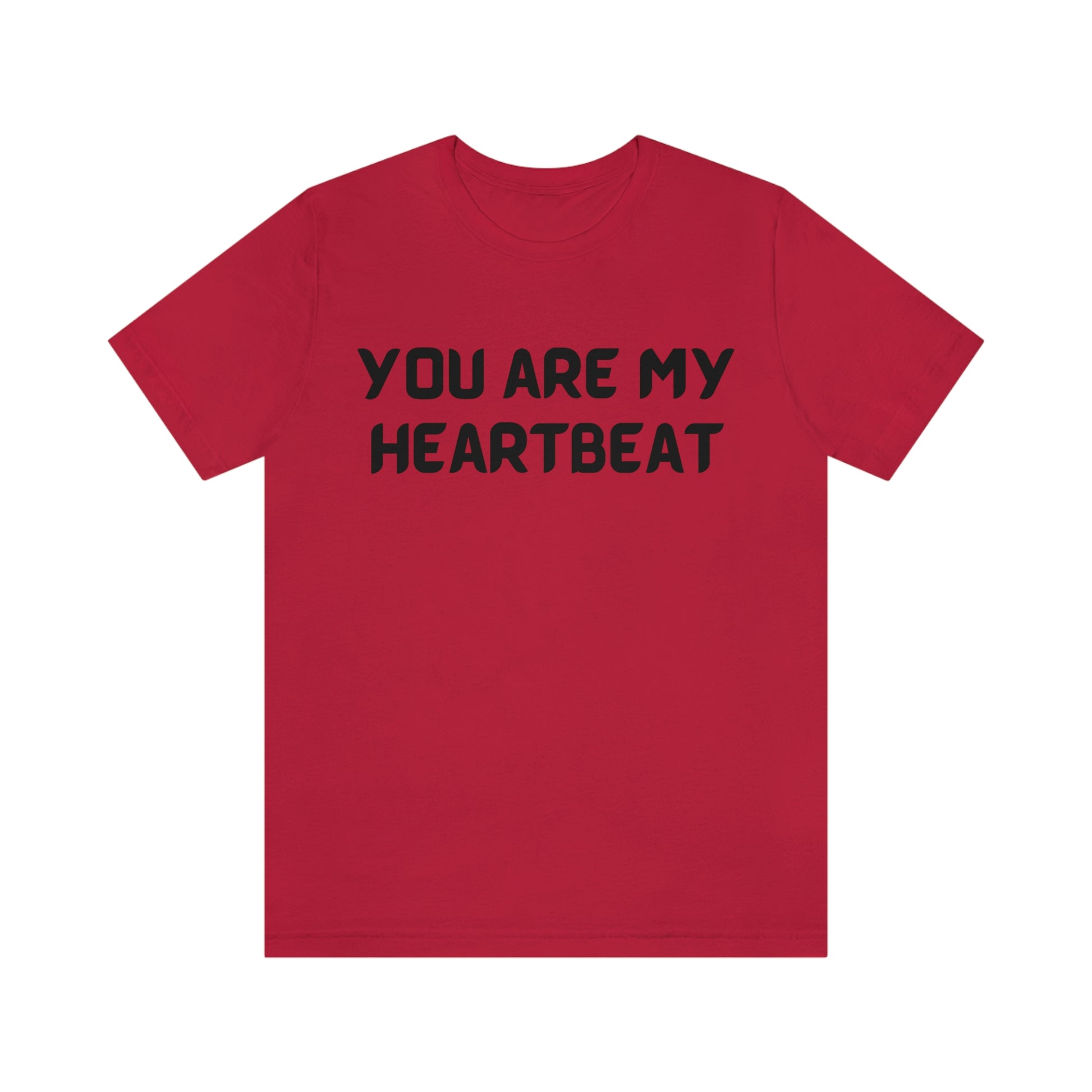 You are my Heartbeat. Unisex Jersey Short Sleeve T-shirt. Great for Men, Women and Children. Soft against your skin. Comfortable to wear every day of the year. Let's go to the movies this weekend.