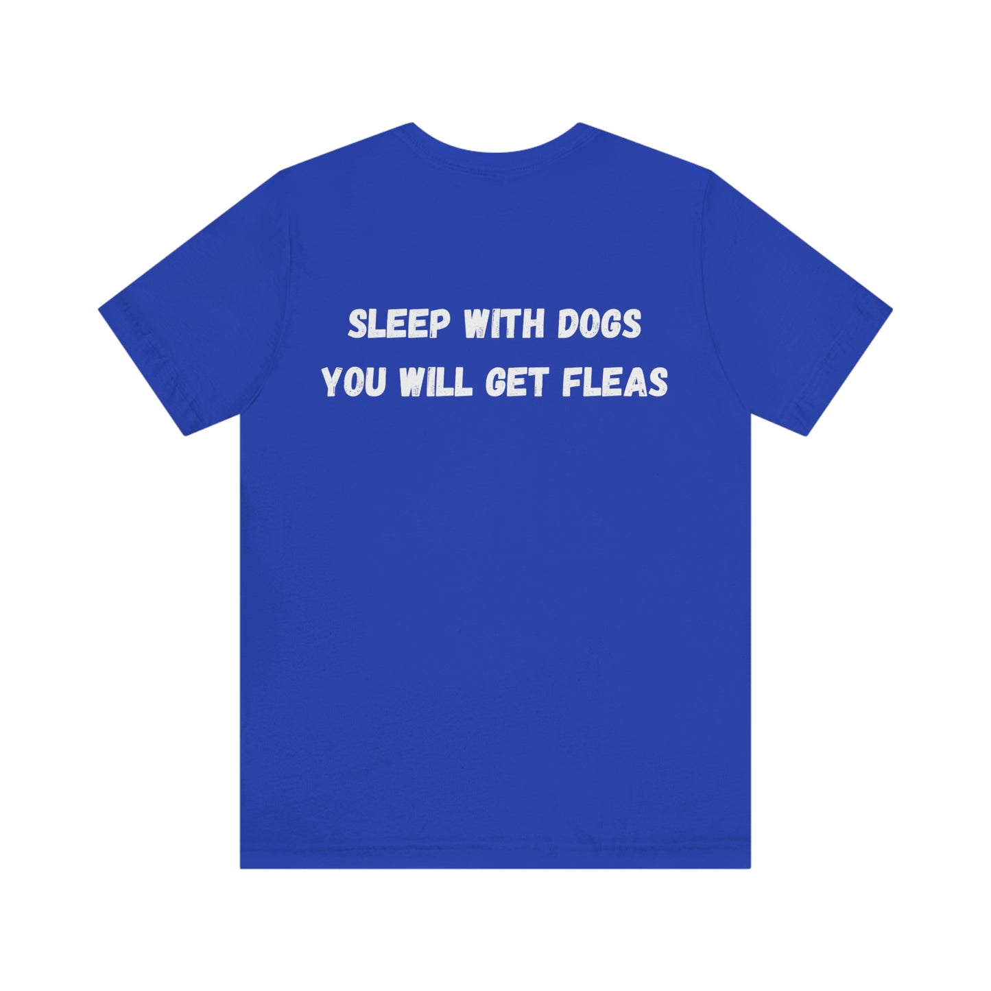 Sleep with Dogs you will get fleas Unisex Jersey Short Sleeve T-shirt GIFT