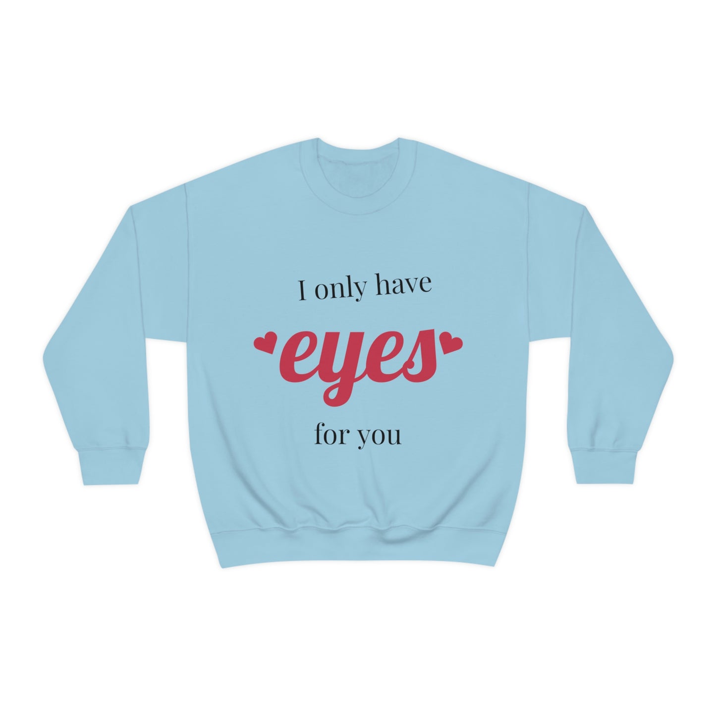 I only have Eyes for you. Crewneck Sweatshirt. Custom Artwork. Unique Whimsical Flare. Vivid Colors. Soft against your skin. Keeping you cozy and warm. Looking Fabulous everywhere you go. Such a Wonderful Gift!