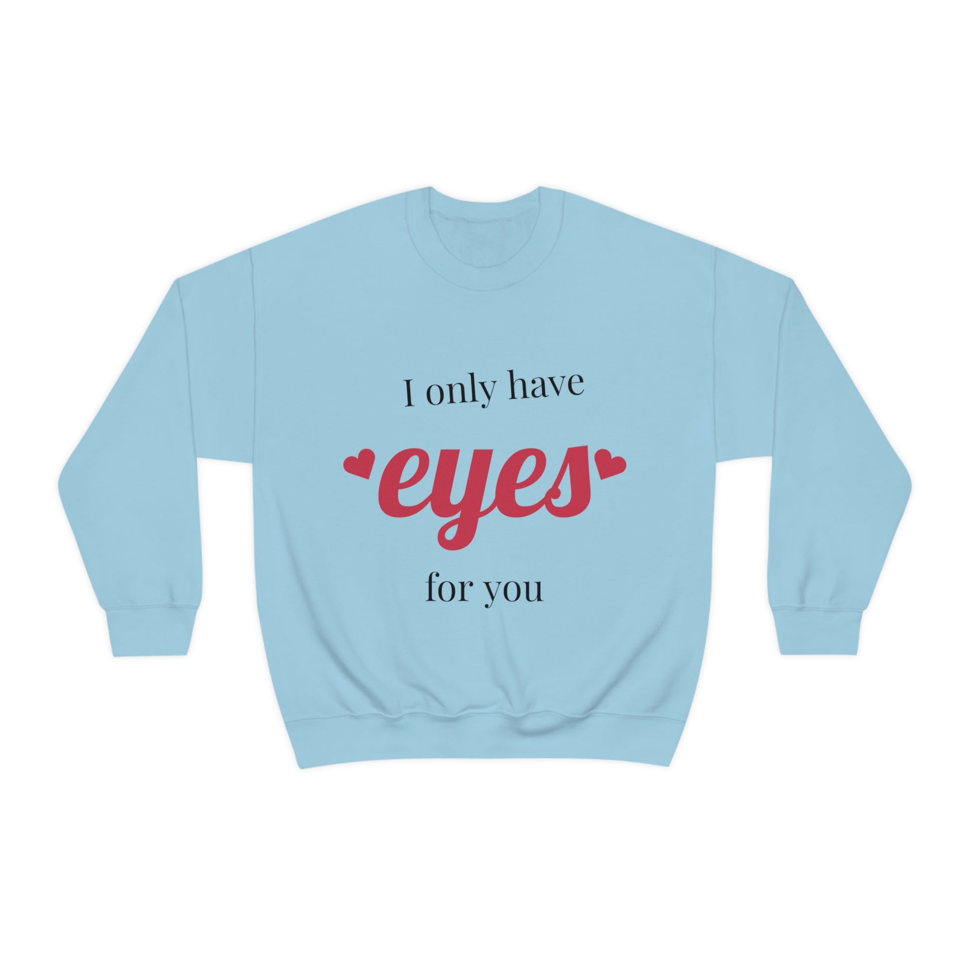 I only have Eyes for you. Crewneck Sweatshirt. Custom Artwork. Unique Whimsical Flare. Vivid Colors. Soft against your skin. Keeping you cozy and warm. Looking Fabulous everywhere you go. Such a Wonderful Gift!
