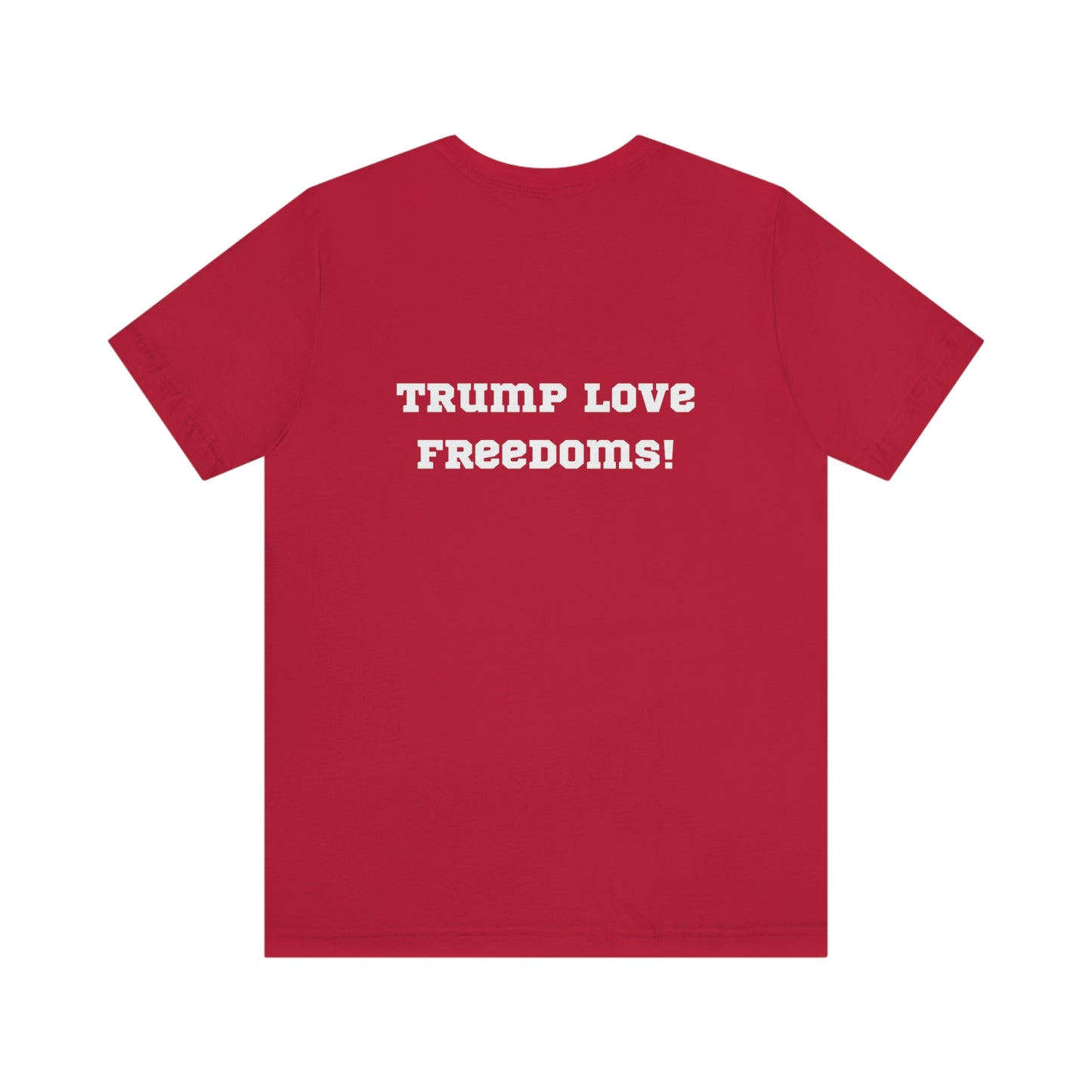 Trump Love Freedoms! Unisex Jersey T-shirt. Colors: Red, Black and Blue. Sizes: S through 3 Extra Large. Price: $35.00. Custom Artwork. Unique Whimsical Flare. Vivid Colors. Great for Men, Women and Children. Soft against your skin. Comfortable to wear every day of the week. Let's go to the movies Together. Eat buttered popcorn. Sharing smiles, laughter and good times!