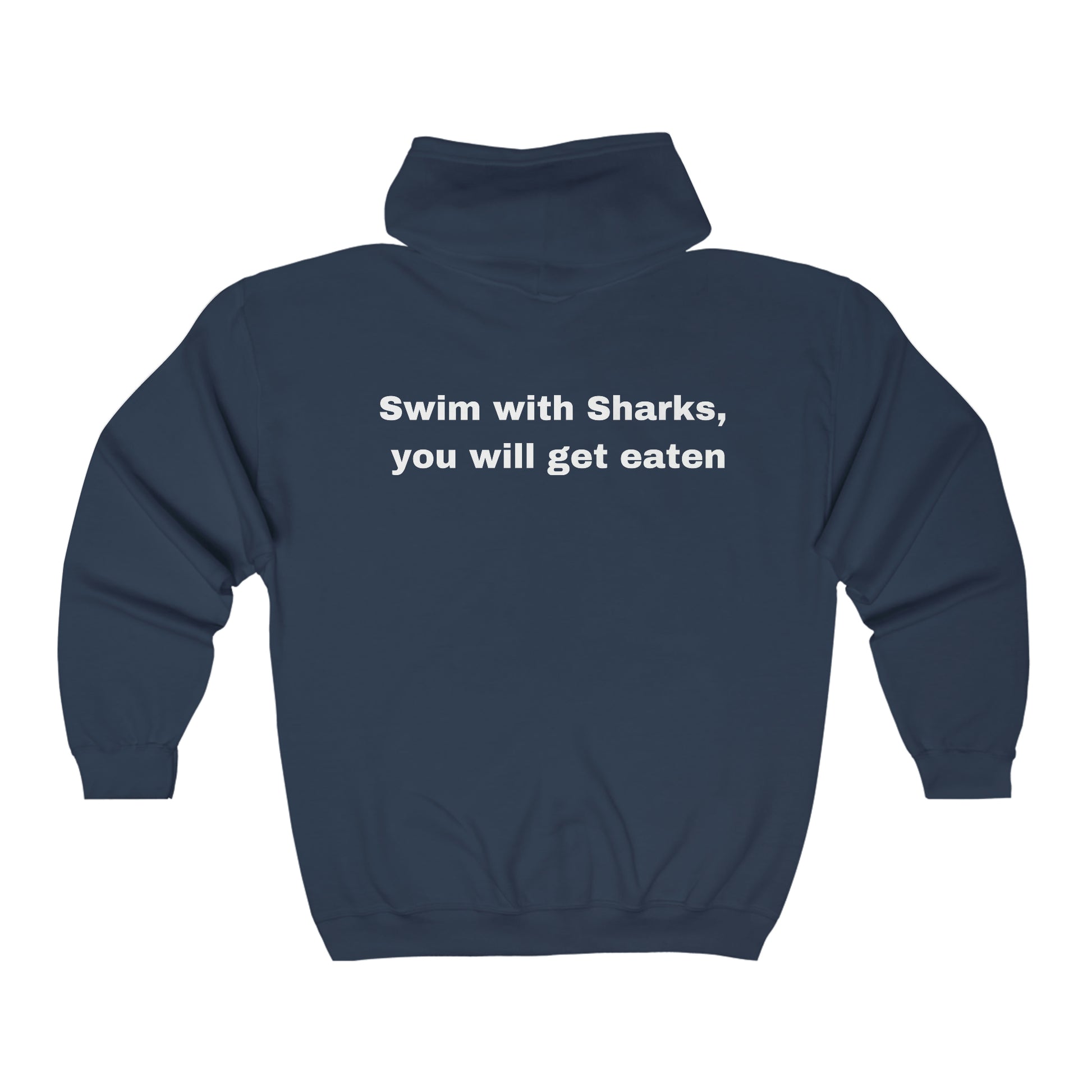 Swim with Sharks, you will get eaten. Unisex Heavy Blend Full Zip Hooded Sweatshirt. Custom Artwork. Unique Whimsical Flare. Vivid Colors. Great for Men, Women and Children. Soft against your skin. I love the quality and colors.  I feel stylish. Comfy and Warm.  Comfortable to wear every day of the week. 