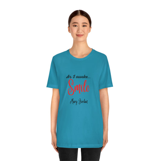 As I awake Mary Jordan. Unisex Jersey Short Sleeve T-shirt. Great for Men, Women and Children. Soft against your skin. Comfortable to wear every day of the year. 