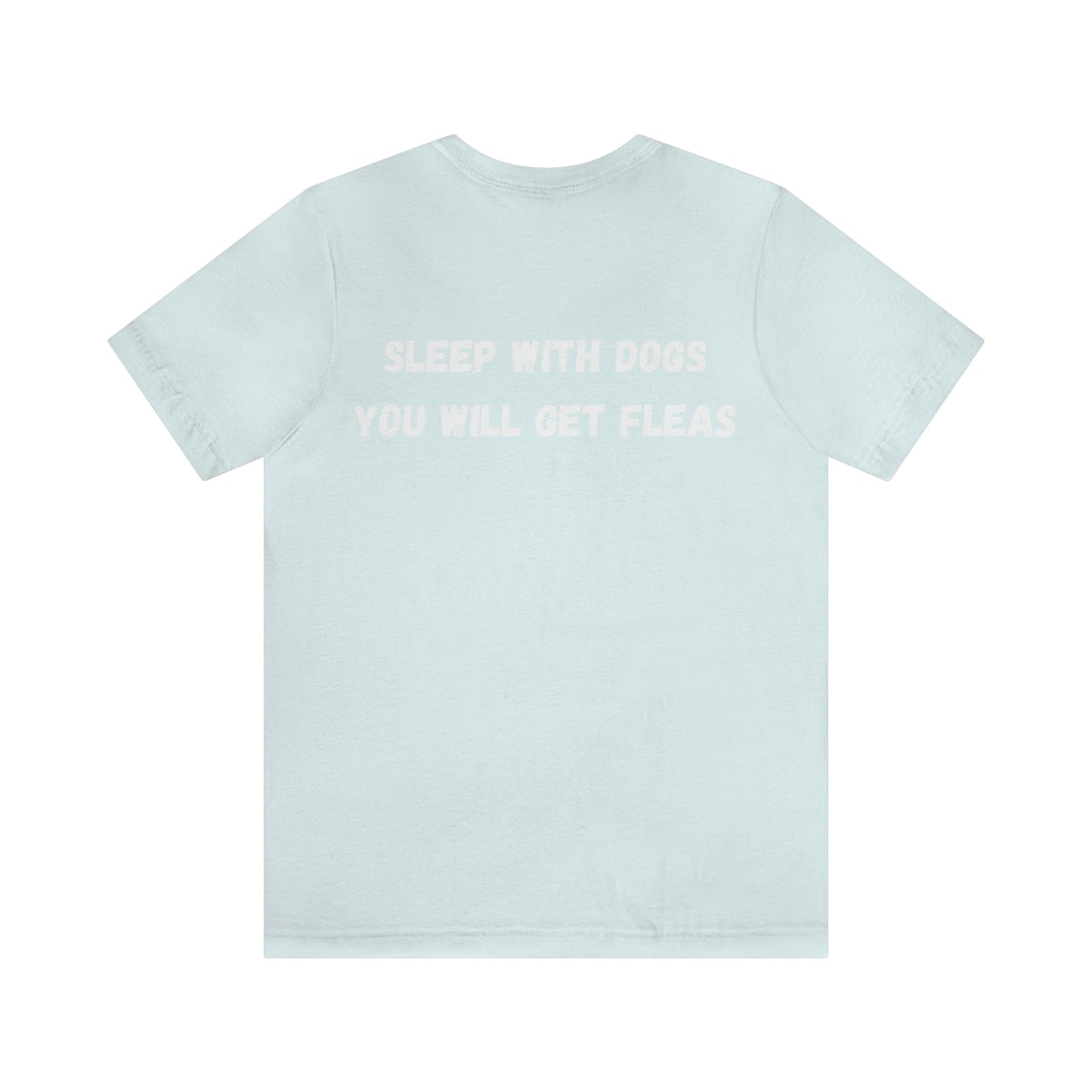 Sleep with Dogs you will get fleas Unisex Jersey Short Sleeve T-shirt GIFT