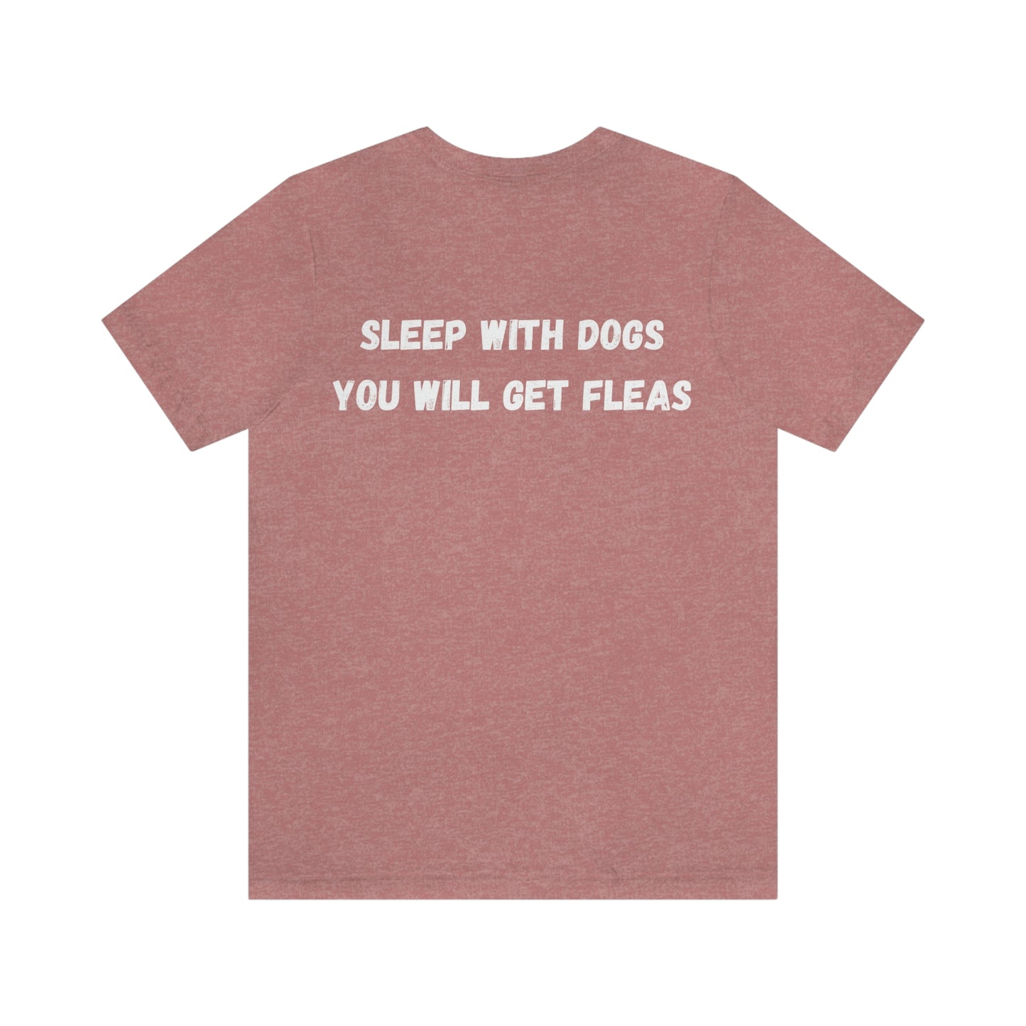 Sleep with Dogs you will get fleas Unisex Jersey Short Sleeve T-shirt GIFT